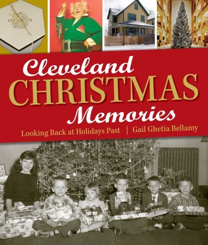 Gail Ghetia Bellamy/Cleveland Christmas Memories@ Looking Back at Holidays Past